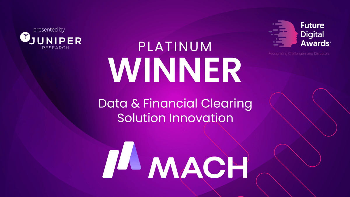 MACH: Platinum Winner for Data & Financial Clearing Solution Innovation. Presented by Juniper Reasearch. 